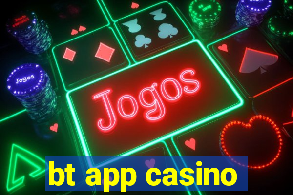 bt app casino