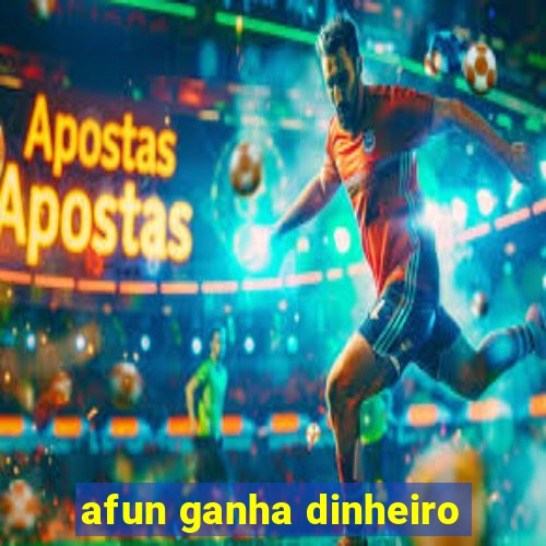 afun ganha dinheiro