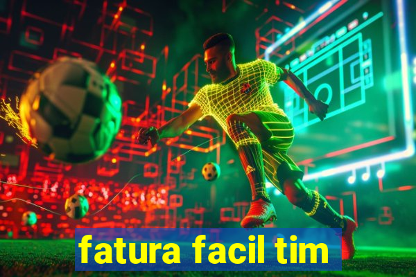 fatura facil tim
