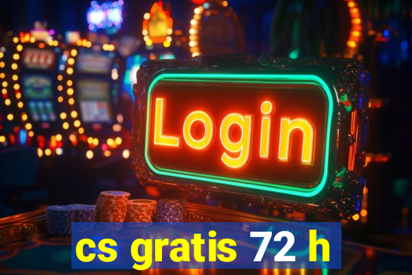 cs gratis 72 h