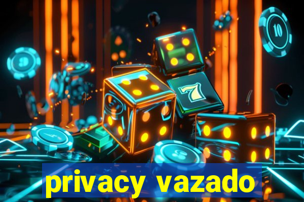 privacy vazado