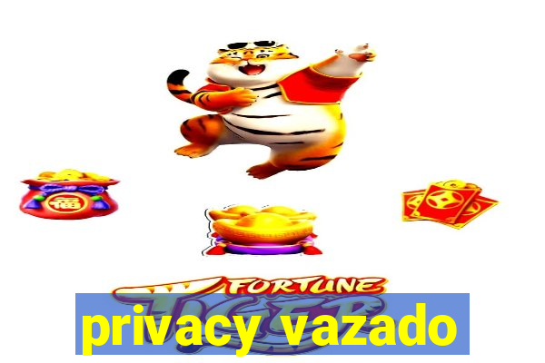 privacy vazado