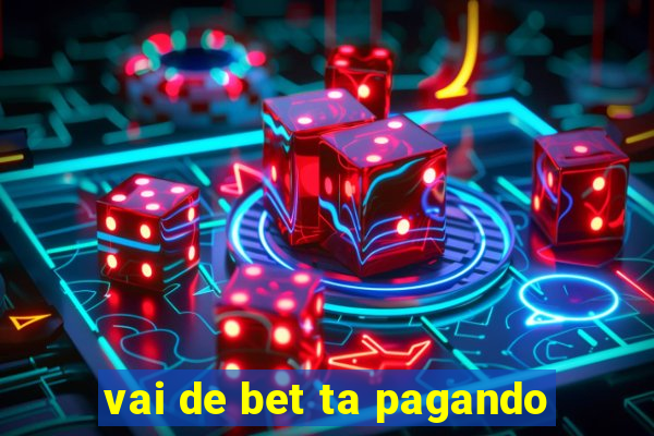 vai de bet ta pagando