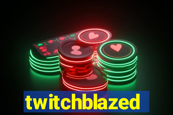 twitchblazed