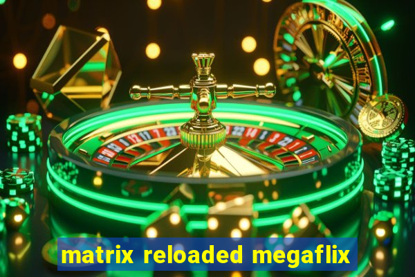 matrix reloaded megaflix
