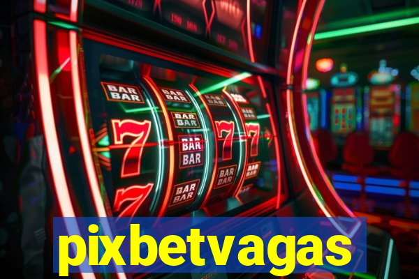 pixbetvagas