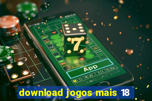 download jogos mais 18