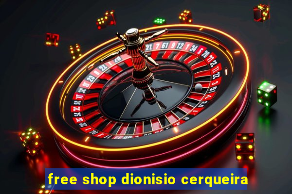 free shop dionisio cerqueira
