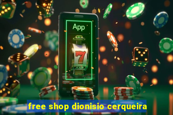 free shop dionisio cerqueira