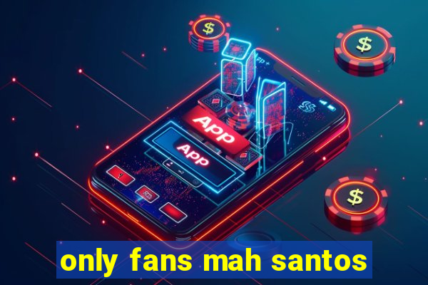 only fans mah santos