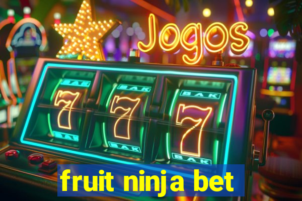 fruit ninja bet
