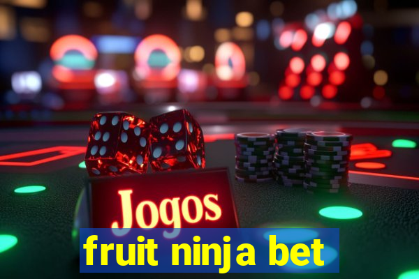 fruit ninja bet