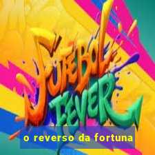 o reverso da fortuna