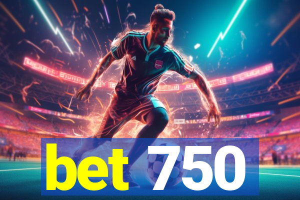 bet 750
