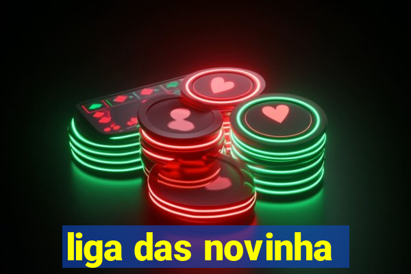liga das novinha