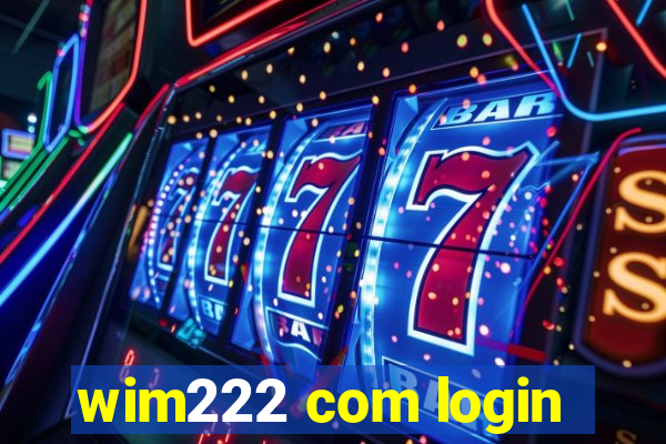 wim222 com login