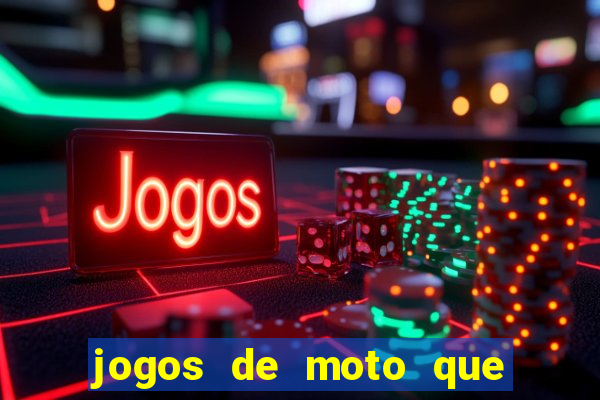 jogos de moto que da grau