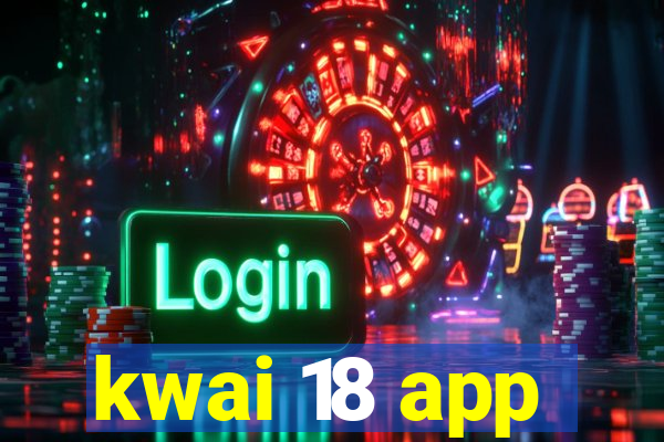 kwai 18 app