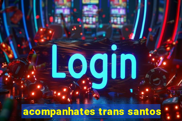 acompanhates trans santos