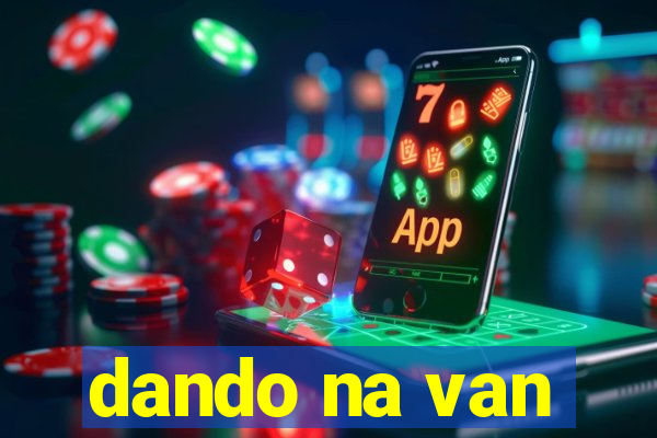 dando na van