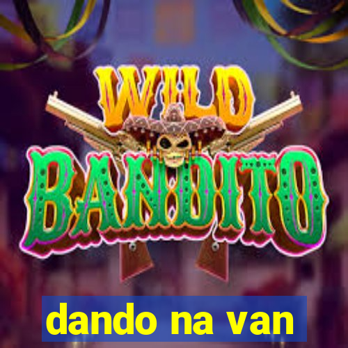 dando na van