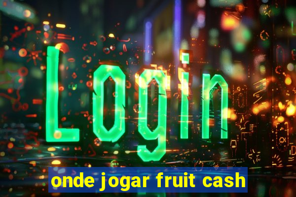 onde jogar fruit cash