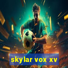 skylar vox xv