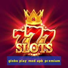 globo play mod apk premium