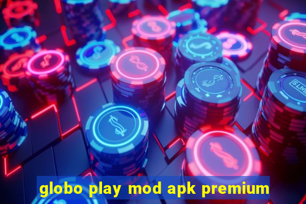 globo play mod apk premium