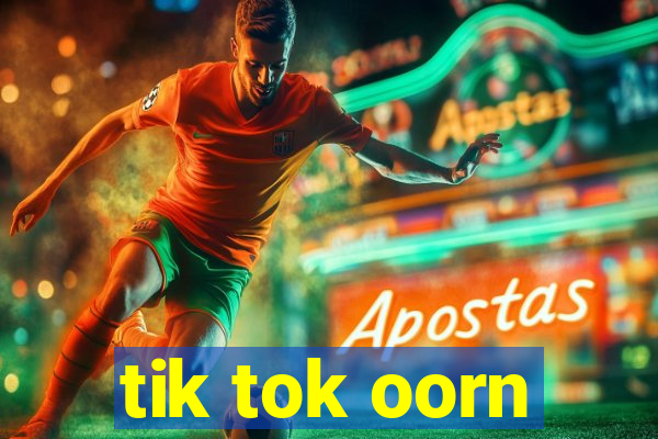 tik tok oorn