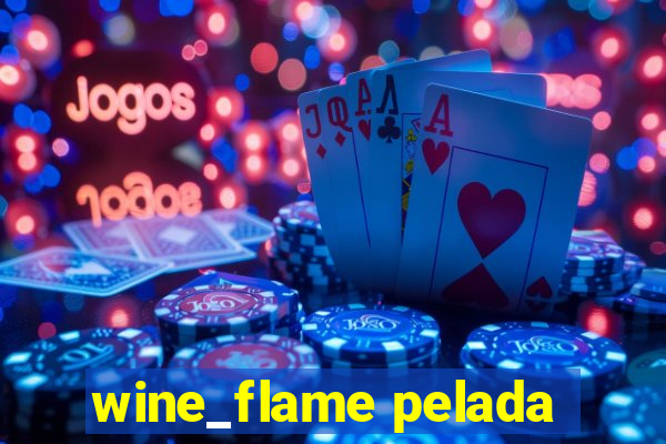 wine_flame pelada