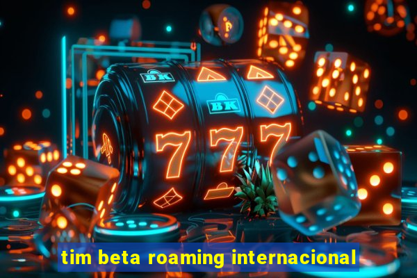 tim beta roaming internacional