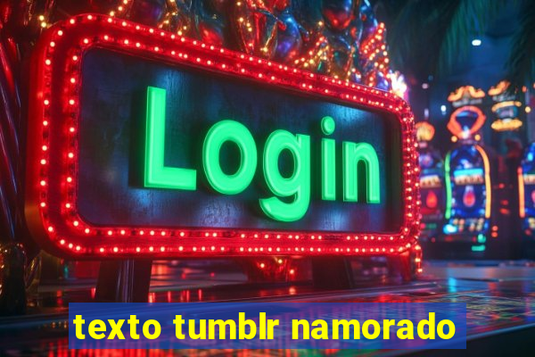texto tumblr namorado