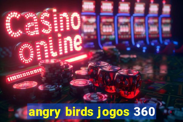 angry birds jogos 360