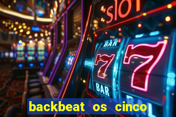 backbeat os cinco rapazes de liverpool download legendado