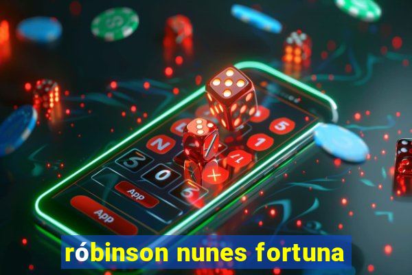 róbinson nunes fortuna