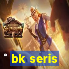 bk seris