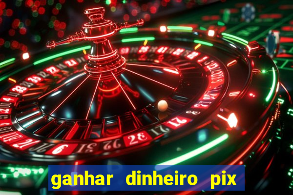 ganhar dinheiro pix de verdade bingo