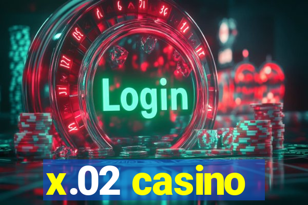 x.02 casino