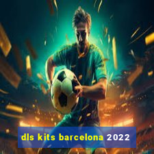 dls kits barcelona 2022