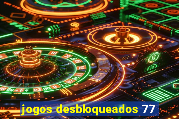 jogos desbloqueados 77