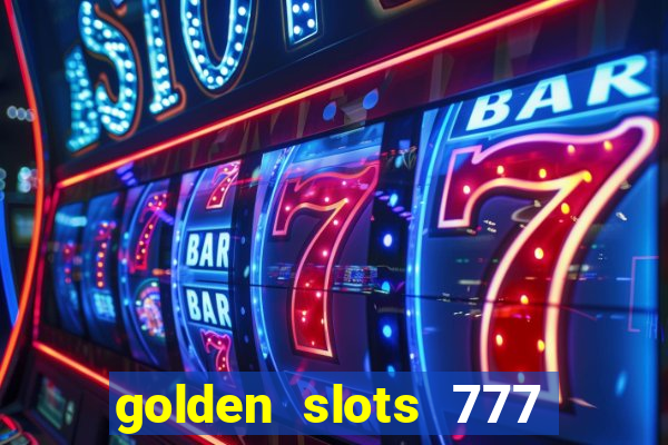 golden slots 777 paga mesmo