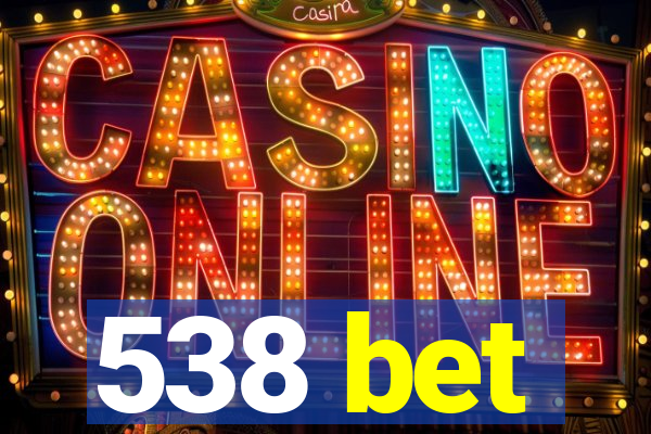 538 bet