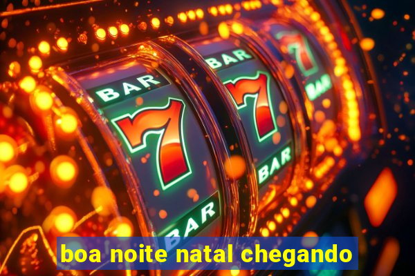 boa noite natal chegando