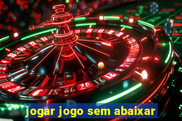 jogar jogo sem abaixar
