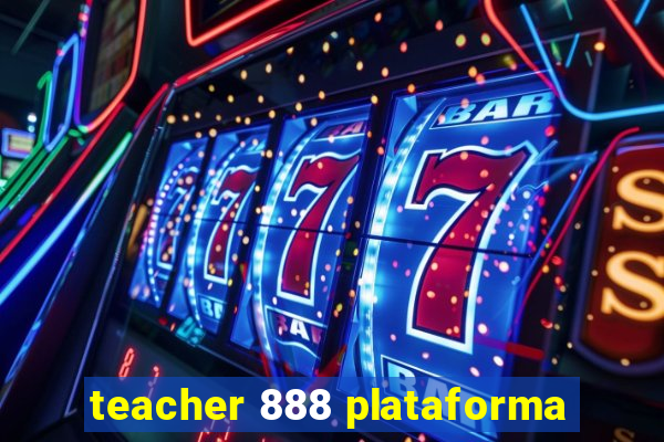 teacher 888 plataforma