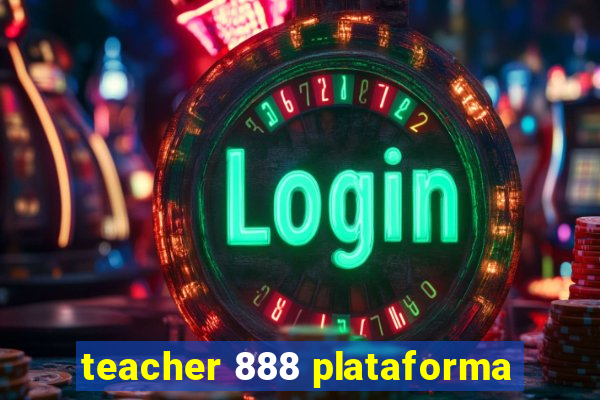 teacher 888 plataforma