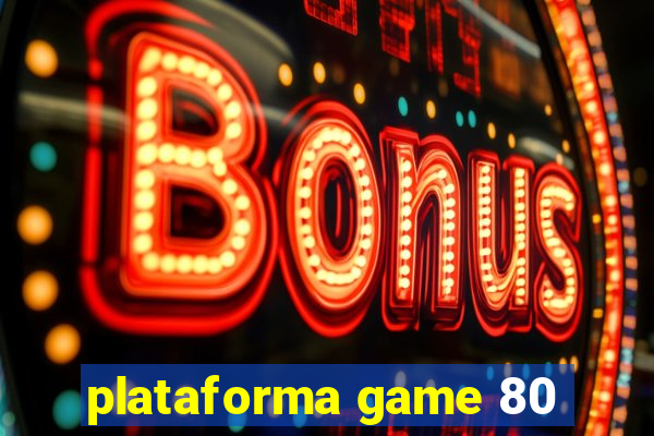 plataforma game 80