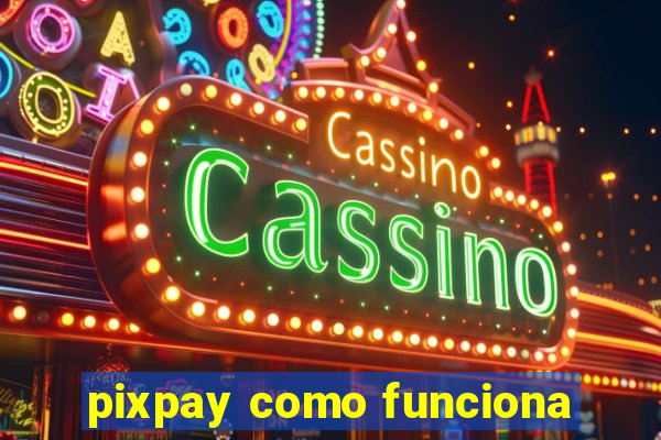 pixpay como funciona