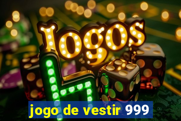 jogo de vestir 999